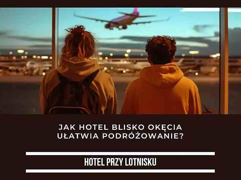 Jak hotel blisko Okęcia ułatwia podróżowanie?